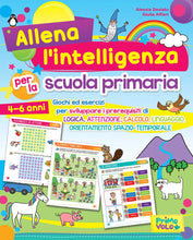 Carica l'immagine nel visualizzatore di Gallery, Allena l'intelligenza per la scuola primaria. Giochi ed esercizi per sviluppare i prerequisiti di logica, attenzione, calcolo, linguaggio, orientamento spazio-temporale. Ediz. a colori